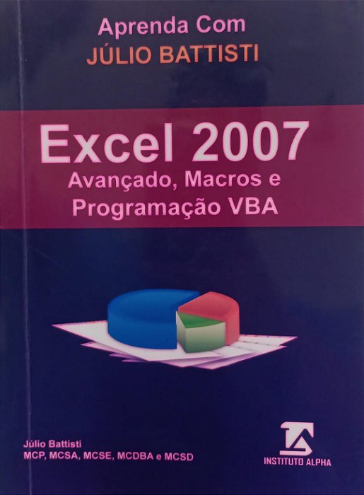 Livro Aprenda com Júlio Battisti Excel 2007 - Avançado, Macros e Programação Vba Autor Battisti, Júlio (2012) [usado]
