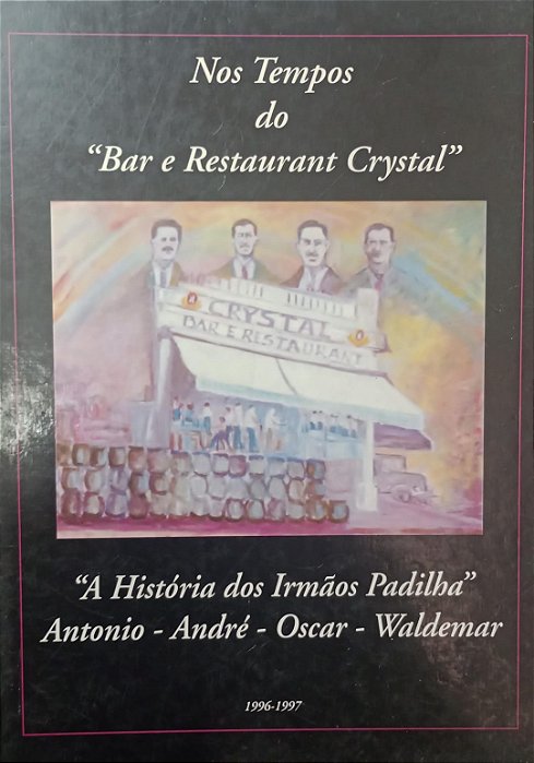 Livro nos Tempos do Bar e Restaurant Crystal, a História dos Irmãos Padilha Autor Vários Autores (1997) [usado]