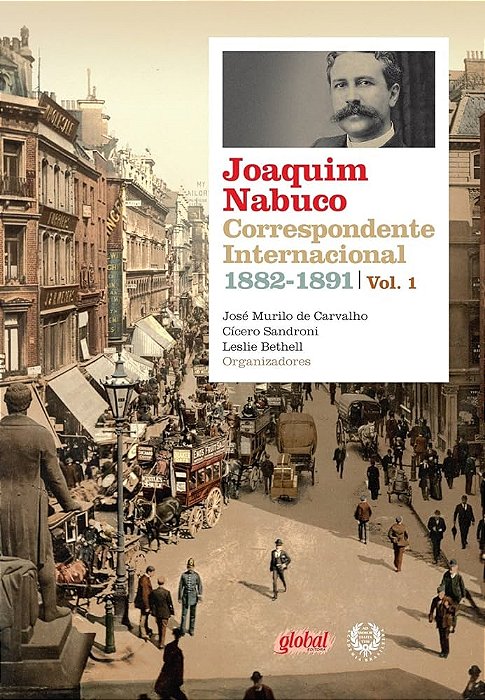 Livro Joaquim Nabuco: Correspondente Internacional 1882-1891 Vol. 1 Autor Vários Autores (2013) [usado]