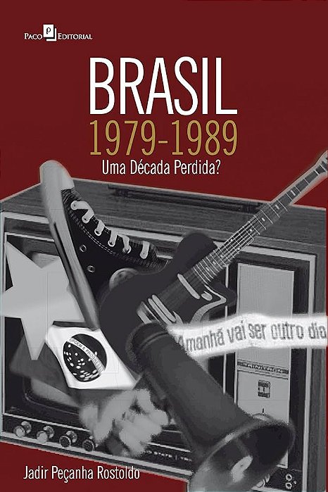Livro Brasil 1979-1989: Uma Década Perdida? Autor Rostoldo, Jadir Peçanha (2014) [usado]