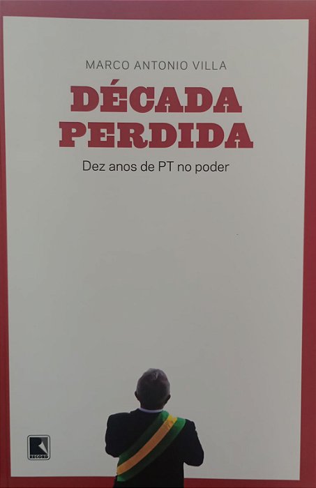 Livro Década Perdida: Dez Anos de Pt no Poder Autor Villa, Marco Antonio (2014) [usado]
