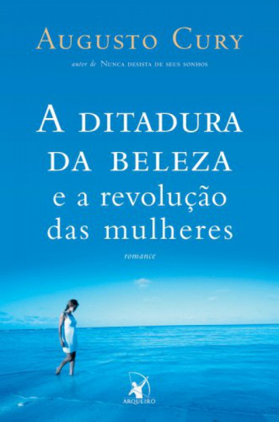 Livro a Ditadura da Beleza e a Revolução das Mulheres Autor Cury, Augusto (2005) [usado]