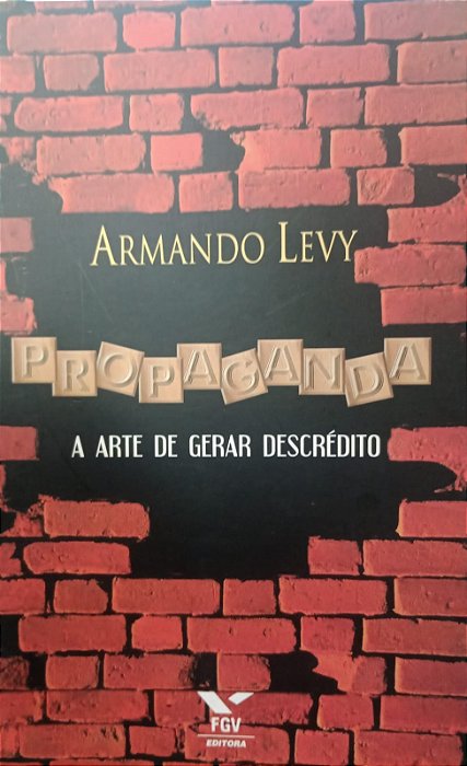 Livro Propaganda: a Arte de Gerar Descrédito Autor Levy, Armando (2003) [usado]