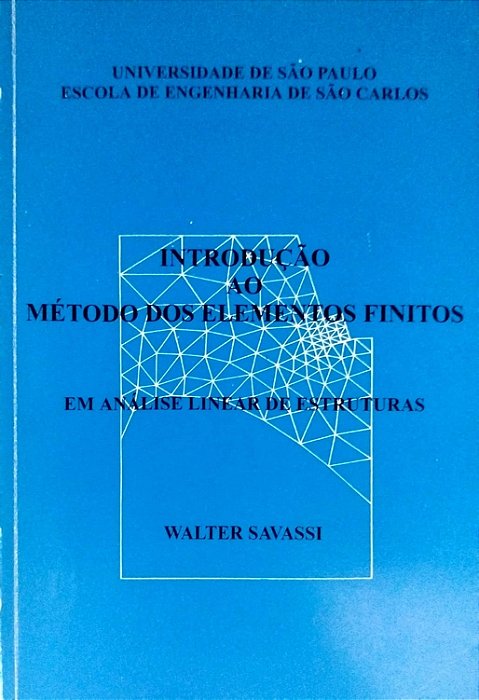 Livro Introdução ao Método dos Elementos Finitos em Análise de Estruturas Autor Savassi, Walter (1996) [usado]