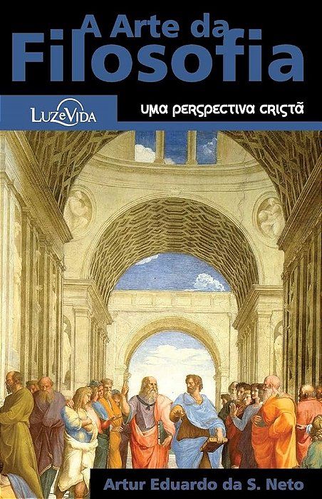 Livro a Arte da Filosofia: Uma Perspectiva Cristã Autor Neto, Artur Eduardo da Silva (2018) [seminovo]