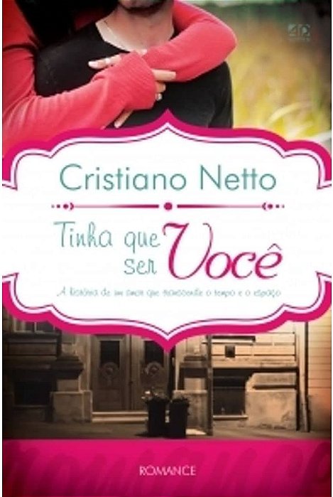 Livro Tinha que Ser Você: a História Real de um Amor que Transcende o Tempo e o Espaço Autor Netto, Cristiano (2012) [usado]