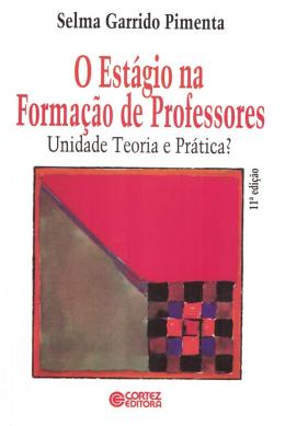 Livro o Estágio na Formação de Professores: Unidade Teoria e Prática ? Autor Pimenta, Selma Garrido (2012) [usado]