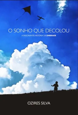 Livro o Sonho que Decolou: a Fascinante História da Embraer Autor Silva, Ozires (2014) [usado]