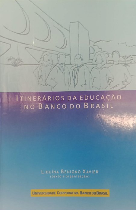 Livro Itinerários da Educação no Banco do Brasil Autor Xavier, Luduína Benigno (2007) [usado]