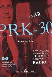 Livro no Ar Prk-30 : o Mais Famoso Programa de Humor da Era do Rádio Autor Perdigão, Paulo (2003) [usado]