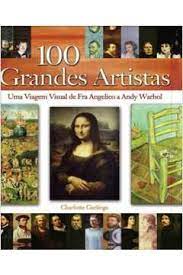 Livro 100 Grandes Artistas: Uma Viagem Visual de Fra Angelico a Andy Warhol Autor Gerlings, Charlotte (2008) [seminovo]