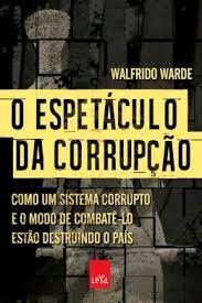Livro o Espetáculo da Corrupção Autor Warde, Walfrido (2018) [usado]