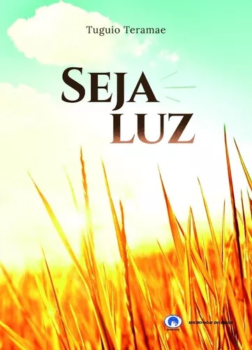 Livro Seja Luz Autor Teramae, Tuguio (2021) [seminovo]