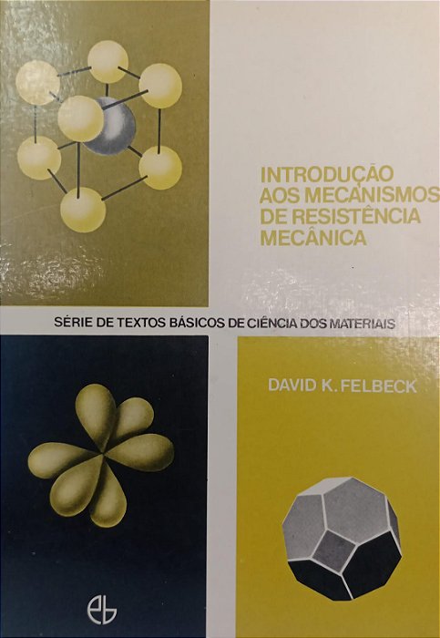 Livro Introdução aos Mecanismo de Resistência Mecânica Autor Felbeck, David K. (1971) [usado]