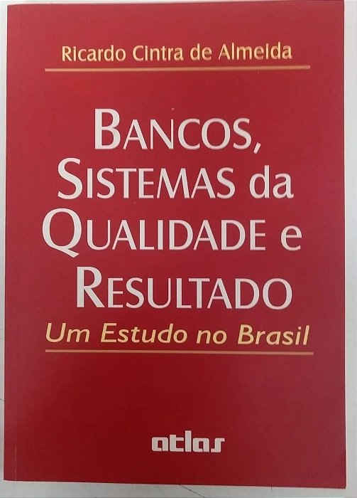 Livro Bancos , Sistemas da Qualidade e Resultado Autor Almeida, Ricardo Cintra De. (1998) [usado]