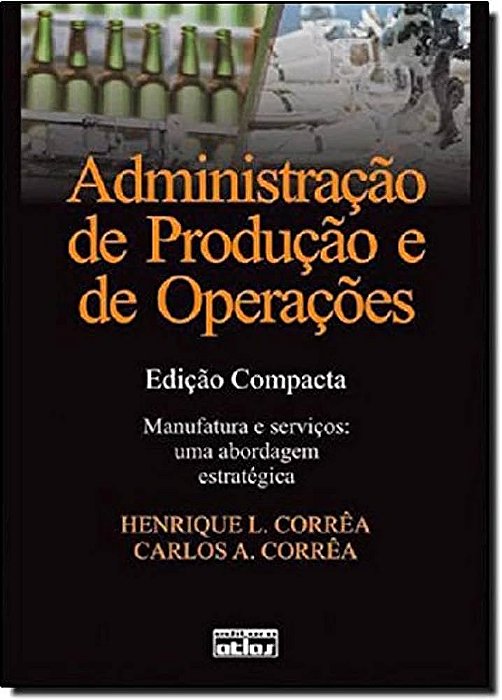 Livro Administração de Produção e Ed Operações - Ed. Compacta Autor Corrêa, Henrique L (2012) [seminovo]