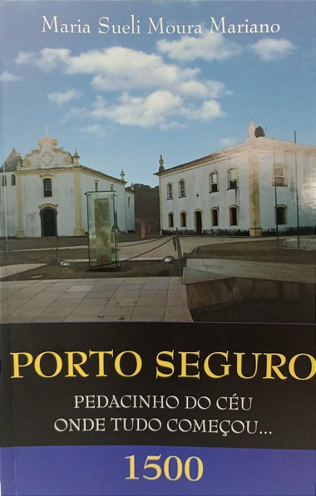 Livro Porto Seguro: Pedacinho do Céu onde Tudo Começou... Autor Mariano, Maria Sueli Moura (2012) [seminovo]