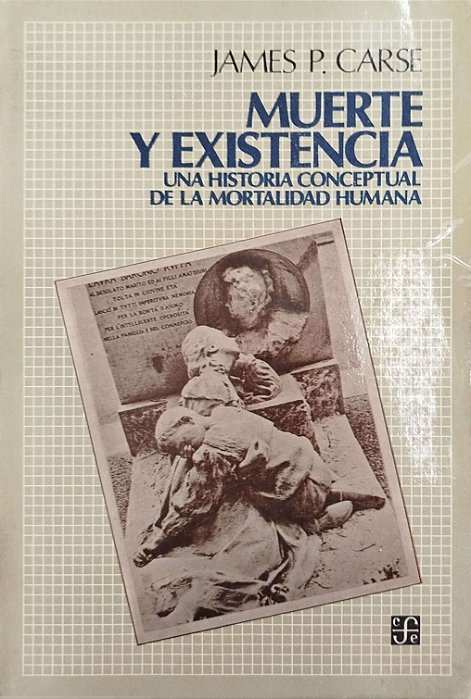 Livro Muerte Y Existencia: Una Historia Conceptual de La Mortalidad Humana Autor Carse, James P. (1987) [usado]