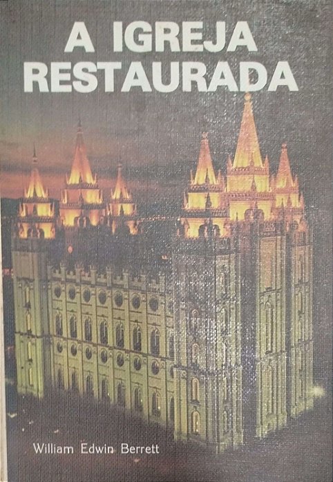 Livro a Igreja Restaurada Autor Berrett, William Edwin (1978) [usado]