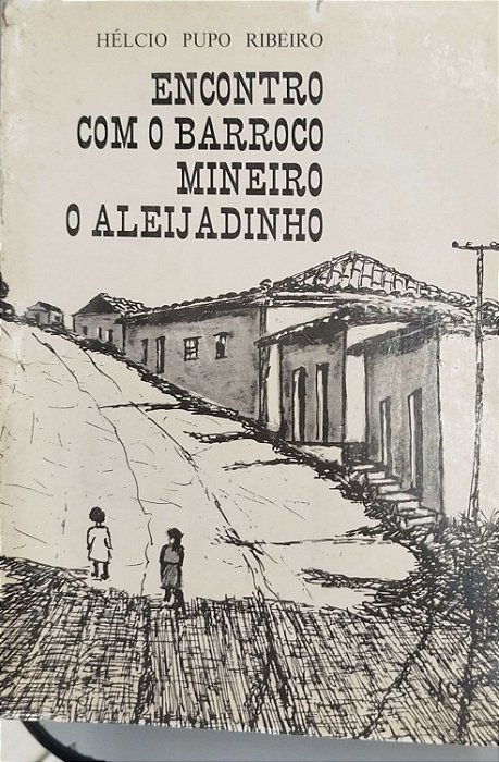 Livro Encontro com o Barroco Mineiro: o Aleijadinho Autor Ribeiro, Hélcio Pupo [usado]