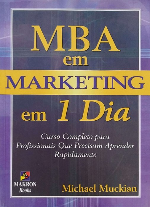 Livro Mba em Marketing em 1 Dia Autor Muckian, Michael (2002) [seminovo]