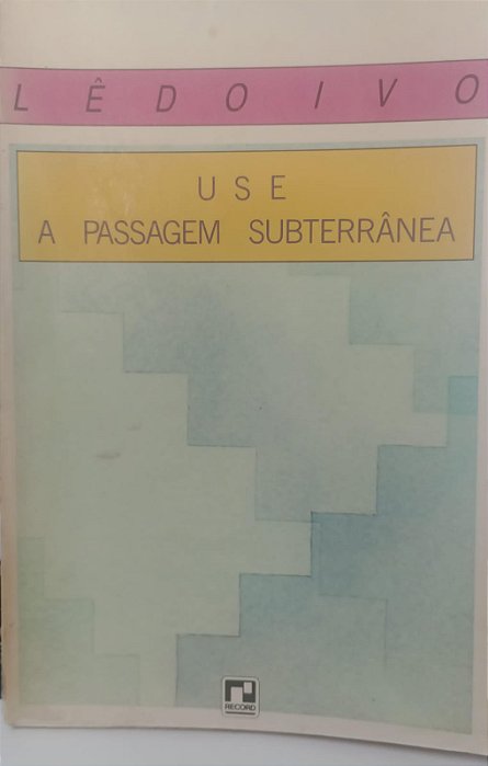 Livro Use a Passagem Subterrânea Autor Ivo, Lêdo (1984) [usado]