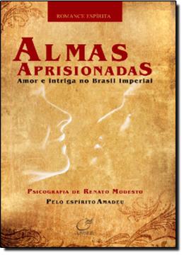 Livro Almas Imprisionadas: Amor e Intriga no Brasil Imperial Autor Modesto, Renato (2009) [seminovo]