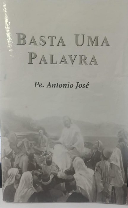 Livro Basta Uma Palavra Autor José, Antonio (2004) [usado]