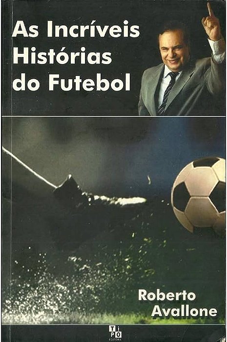 Livro as Incríveis Histórias do Futebol Autor Avallone, Roberto (2001) [usado]