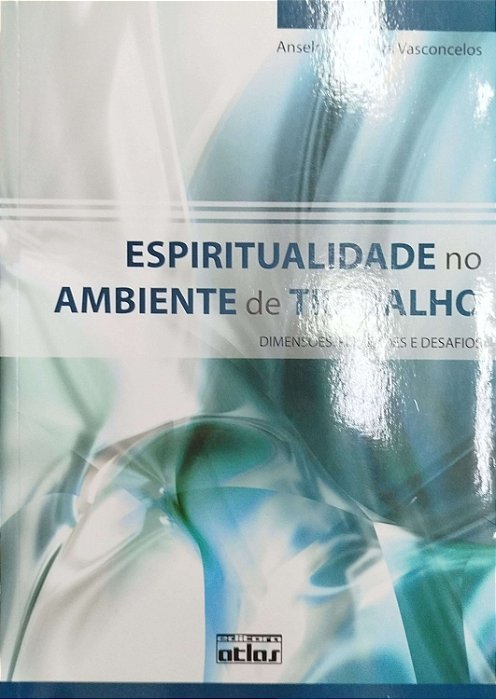 Livro Espiritualidade no Ambiente de Trabalho: Dimensões, Reflexões e Desafios Autor Vasconcelos, Anselmo Ferreira (2008) [seminovo]