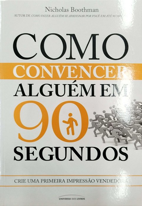 Livro Como Convencer Alguém em 90 Segundos Autor Boothman, Nicholas (2017) [seminovo]