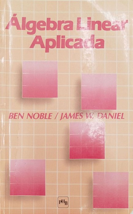 Livro Álgebra Linear Aplicada Autor Noble, Ben (1986) [usado]