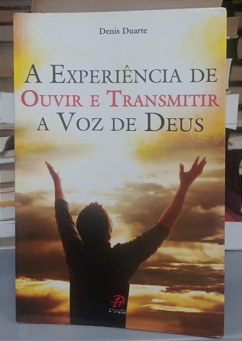 Livro Experiência de Ouvir e Transmitir a Voz de Deus Autor Duarte, Denis (2008) [usado]