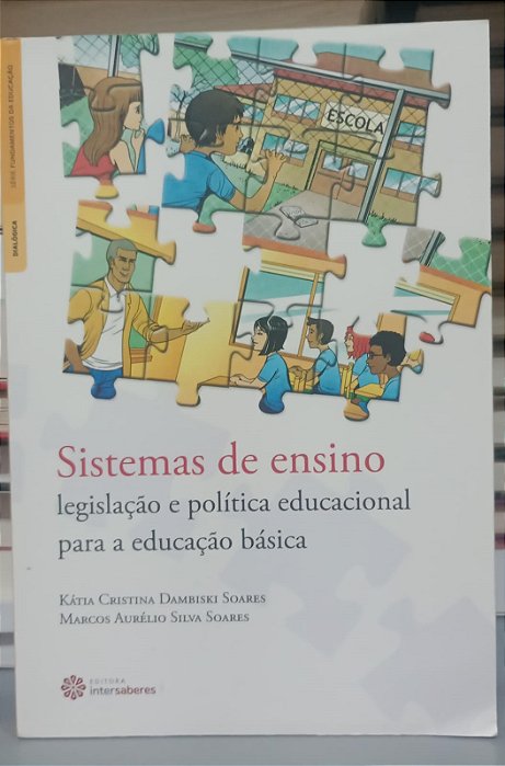 Livro Sistemas de Ensino: Legislação e Política Educacional para a Educação Básica Autor Soares, Kátia Cristina Dambiski (2018) [usado]