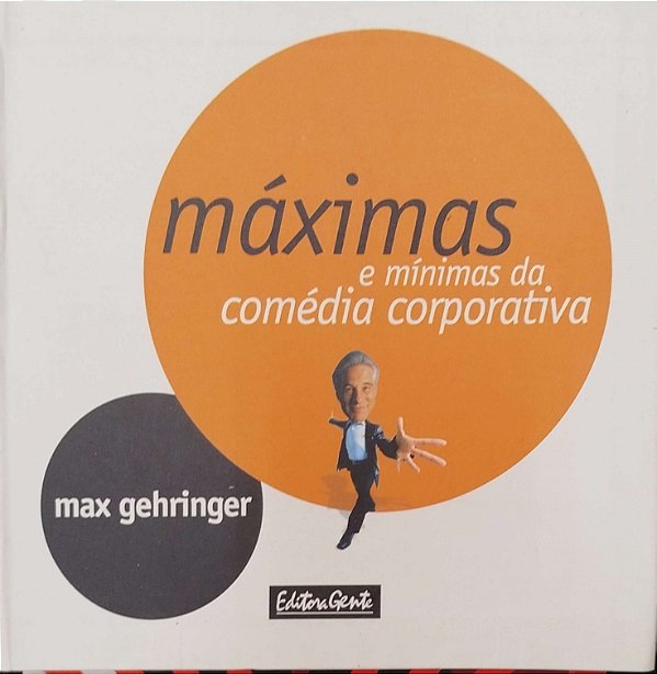 Livro Máximas e Mínimas da Cómedia Corporativa Autor Gehringer, Max (2003) [seminovo]