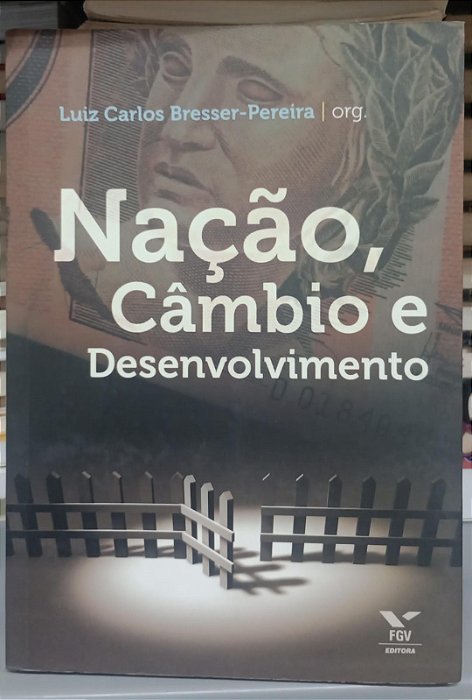 Livro Nação, Câmbio e Desenvolvimento Autor Bresser-pereira, Luiz Carlos (2008) [seminovo]