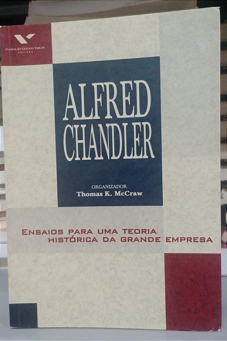 Livro Ensaios para Uma Teoria Histórica da Grande Empresa Autor Chandler, Alfred (1998) [usado]
