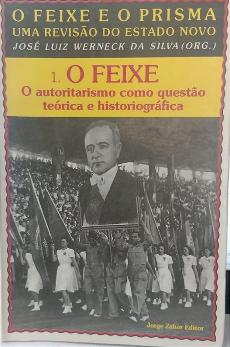 Livro Feixe, o - o Autoritarismo Como Questão Teóriga e Historiográfica Autor Silva, José Luiz Werneck da (1991) [usado]