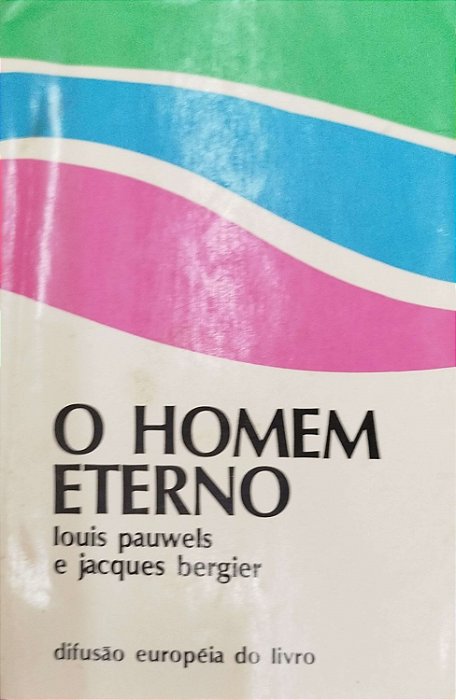 Livro o Homem Eterno Autor Pauwels, Louis (1971) [usado]