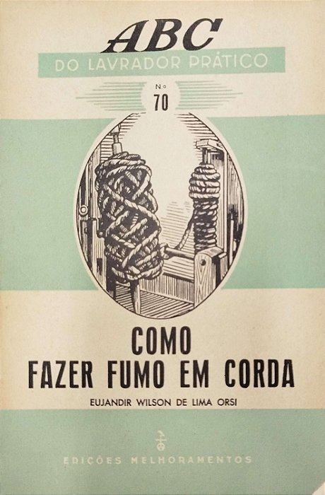 Livro Como Fazer Fumo em Corda - Abc do Lavrador Prático #70 Autor Orsi, Eujandir Wilson de Lima [usado]