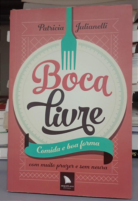 Livro Boca Livre: Comida e Boa Forma Autor Julianelli, Patricia (2014) [seminovo]