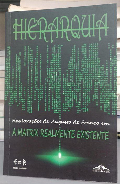 Livro Hierarquia - a Matrix Realmente Existente Autor Franco, Augusto de (2013) [seminovo]