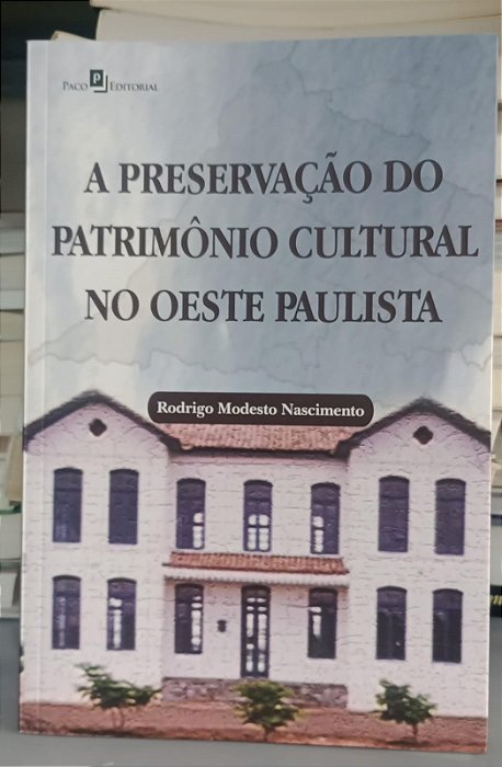 Livro Preservação do Patrimônio Cultural no Oeste Paulista, a Autor Nascimento, Rodrigo Modesto (2012) [seminovo]