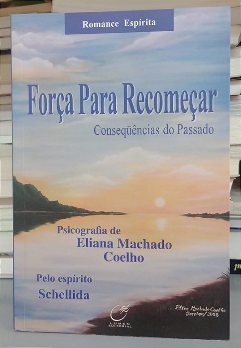 Livro Força para Recomeçar Autor Coelho, Eliana Machado (2008) [seminovo]