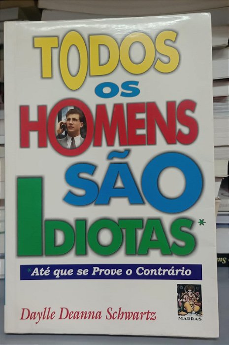 Livro Todos os Homens São Idiotas Autor Schwartz, Daylle Deanna (1999) [usado]