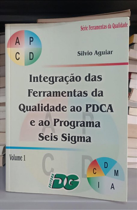 Livro Integração das Ferramentas da Qualidade ao Pdca e ao Programa Seis Sigma - Vol. 1 Autor Aguiar, Silvio (2002) [usado]