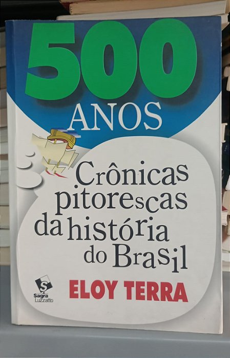 Livro 500 Anos: Crônicas Pitorescas da História do Brasil Autor Terra, Eloy (1998) [usado]
