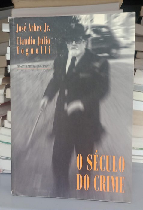Livro Século do Crime, o Autor Júnior, José Arbex e Tognolli, Claudio Julio (1996) [usado]