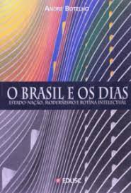 Livro o Brasil e os Dias: Estado-nação, Modernismo e Rotina Intelectual Autor Botelho, André (2005) [usado]