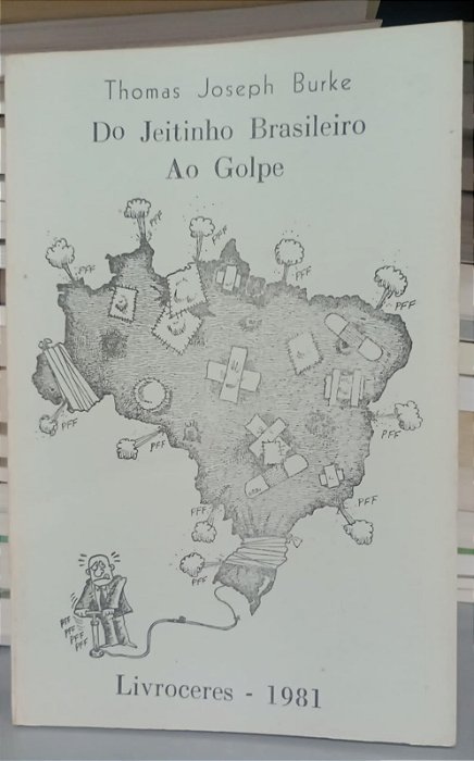 Livro do Jeitinho Brasileiro ao Golpe Autor Burke, Thomas Joseph (1981) [usado]